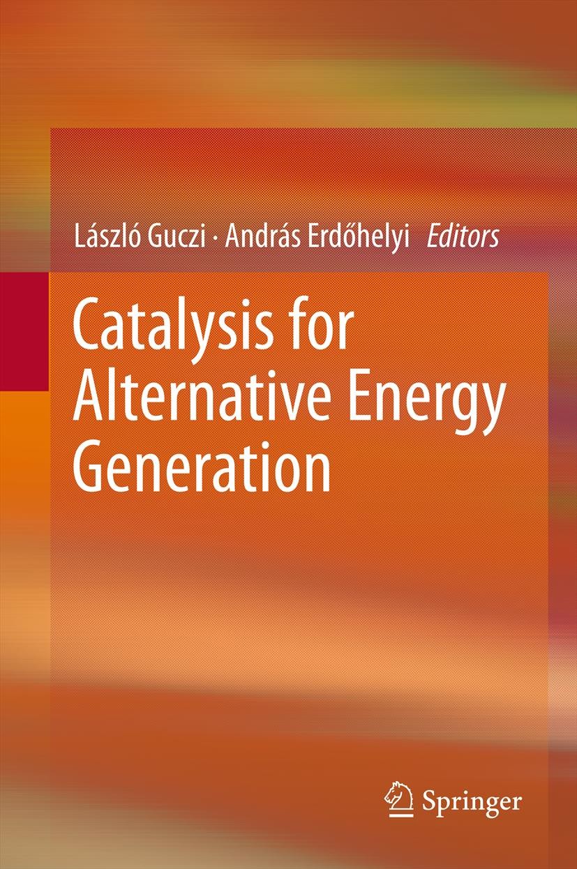 Titlebook: Catalysis for Alternative Energy Generation; László Guczi,András Erdôhelyi Book 2012 Springer Science+Business Media New York 2012 Alterna Titlebook: Catalysis for Alternative Energy Generation; László Guczi,András Erdôhelyi Book 2012 Springer Science+Business Media New York 2012 Alterna