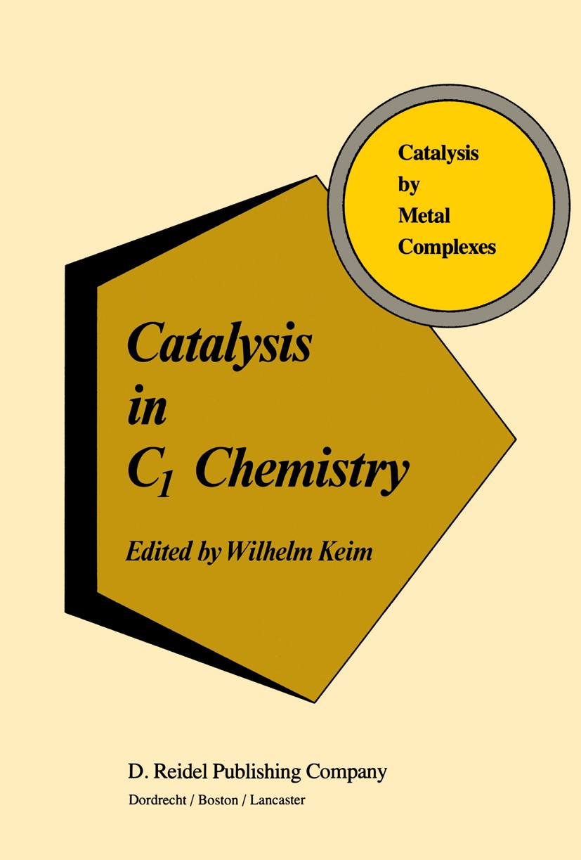 Titlebook: Catalysis in C1 Chemistry; Wilhelm Keim Book 1983 D. Reidel Publishing Company, Dordrecht, Holland 1983 Cycloaddition.Ene reaction.Rearran Titlebook: Catalysis in C1 Chemistry; Wilhelm Keim Book 1983 D. Reidel Publishing Company, Dordrecht, Holland 1983 Cycloaddition.Ene reaction.Rearran
