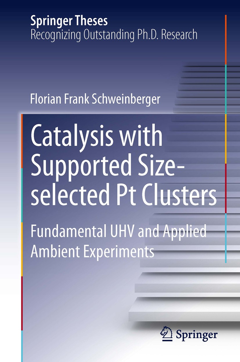 Titlebook: Catalysis with Supported Size-selected Pt Clusters; Fundamental UHV and Florian Frank Schweinberger Book 2014 Springer International Publi Titlebook: Catalysis with Supported Size-selected Pt Clusters; Fundamental UHV and Florian Frank Schweinberger Book 2014 Springer International Publi
