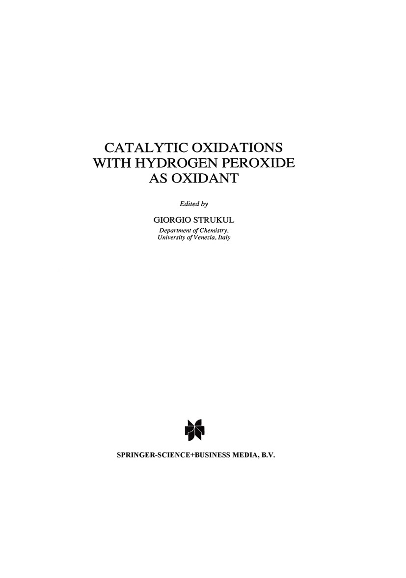 Titlebook: Catalytic Oxidations with Hydrogen Peroxide as Oxidant; Giorgio Strukul Book 1992 Springer Science+Business Media Dordrecht 1992 catalysis Titlebook: Catalytic Oxidations with Hydrogen Peroxide as Oxidant; Giorgio Strukul Book 1992 Springer Science+Business Media Dordrecht 1992 catalysis