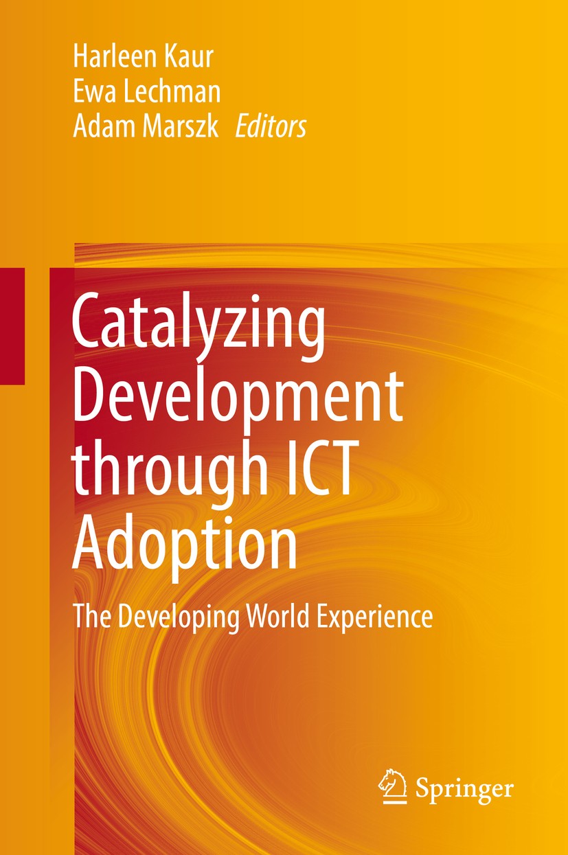 Titlebook: Catalyzing Development through ICT Adoption; The Developing World Harleen Kaur,Ewa Lechman,Adam Marszk Book 2017 Springer International Pub Titlebook: Catalyzing Development through ICT Adoption; The Developing World Harleen Kaur,Ewa Lechman,Adam Marszk Book 2017 Springer International Pub