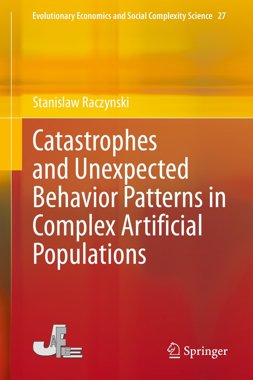 Titlebook: Catastrophes and Unexpected Behavior Patterns in Complex Artificial Populations; Stanislaw Raczynski Book 2021 The Editor(s) (if applicabl Titlebook: Catastrophes and Unexpected Behavior Patterns in Complex Artificial Populations; Stanislaw Raczynski Book 2021 The Editor(s) (if applicabl