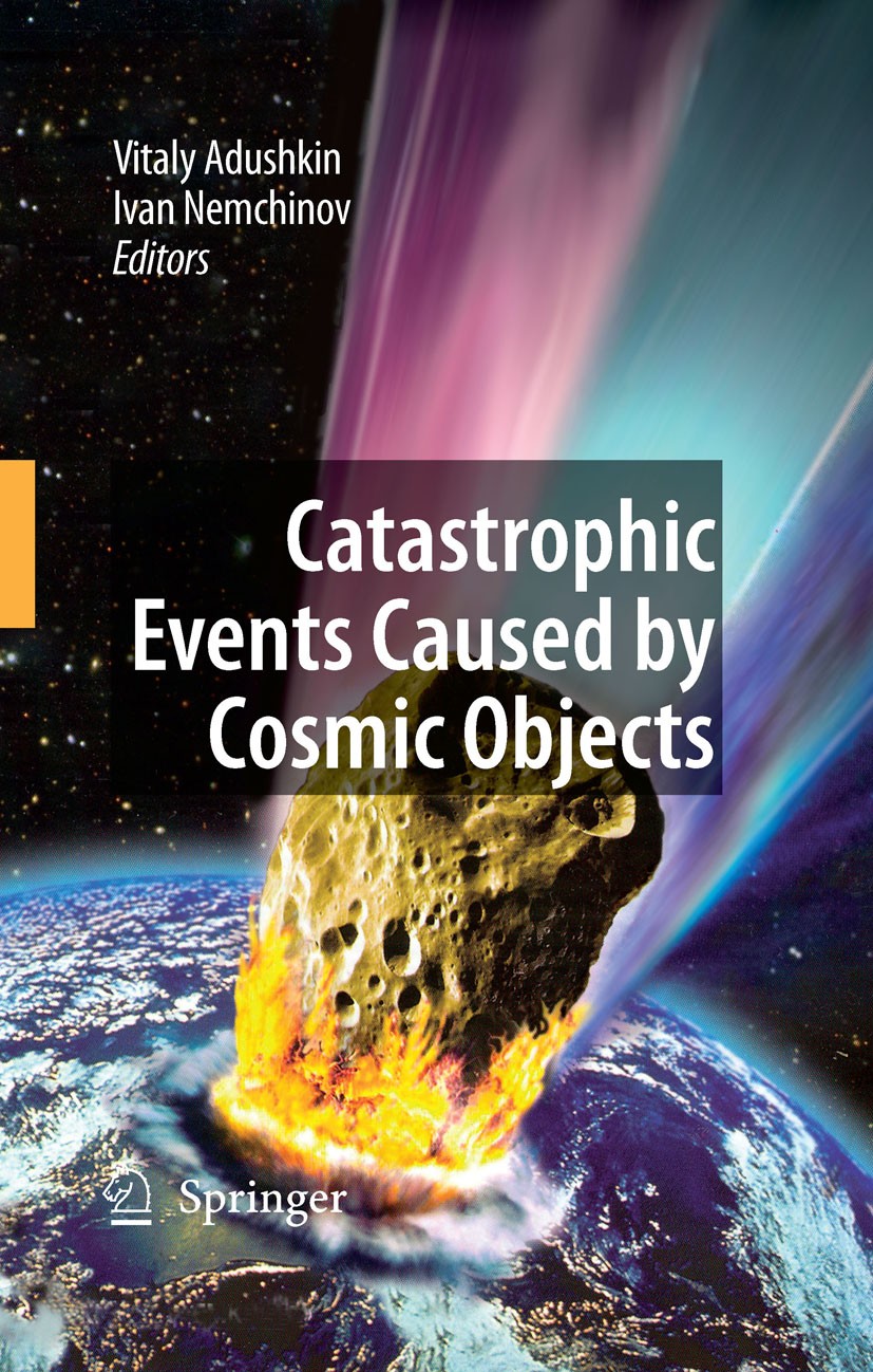 Titlebook: Catastrophic Events Caused by Cosmic Objects; Vitaly Adushkin,Ivan Nemchinov Book 2008 Springer Science+Business Media B.V. 2008 Asteroids Titlebook: Catastrophic Events Caused by Cosmic Objects; Vitaly Adushkin,Ivan Nemchinov Book 2008 Springer Science+Business Media B.V. 2008 Asteroids