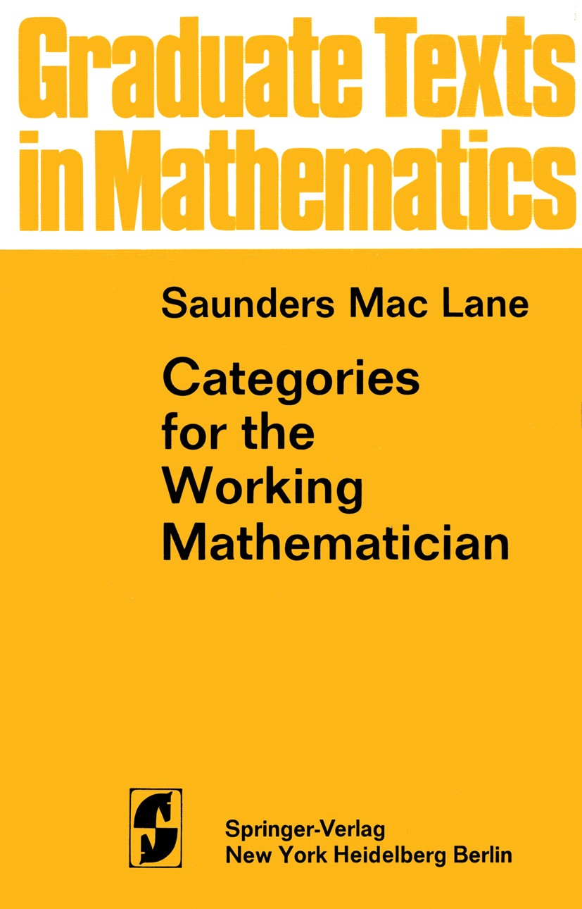 Titlebook: Categories for the Working Mathematician; Saunders Mac Lane Textbook 19711st edition Springer Science+Business Media New York 1971 Adjoint Titlebook: Categories for the Working Mathematician; Saunders Mac Lane Textbook 19711st edition Springer Science+Business Media New York 1971 Adjoint