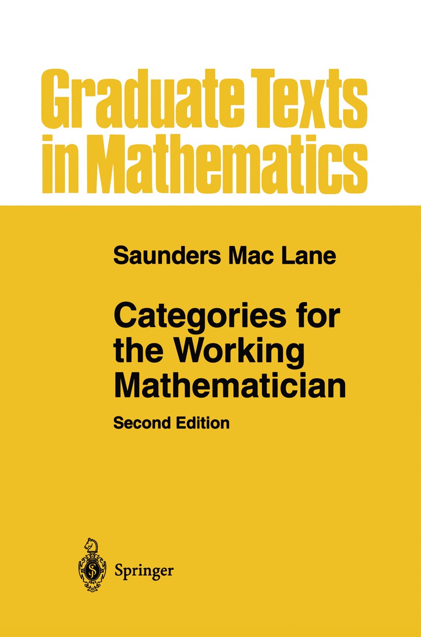Titlebook: Categories for the Working Mathematician; Saunders Mac Lane Textbook 1978Latest edition Springer Science+Business Media New York 1978 Adjo Titlebook: Categories for the Working Mathematician; Saunders Mac Lane Textbook 1978Latest edition Springer Science+Business Media New York 1978 Adjo