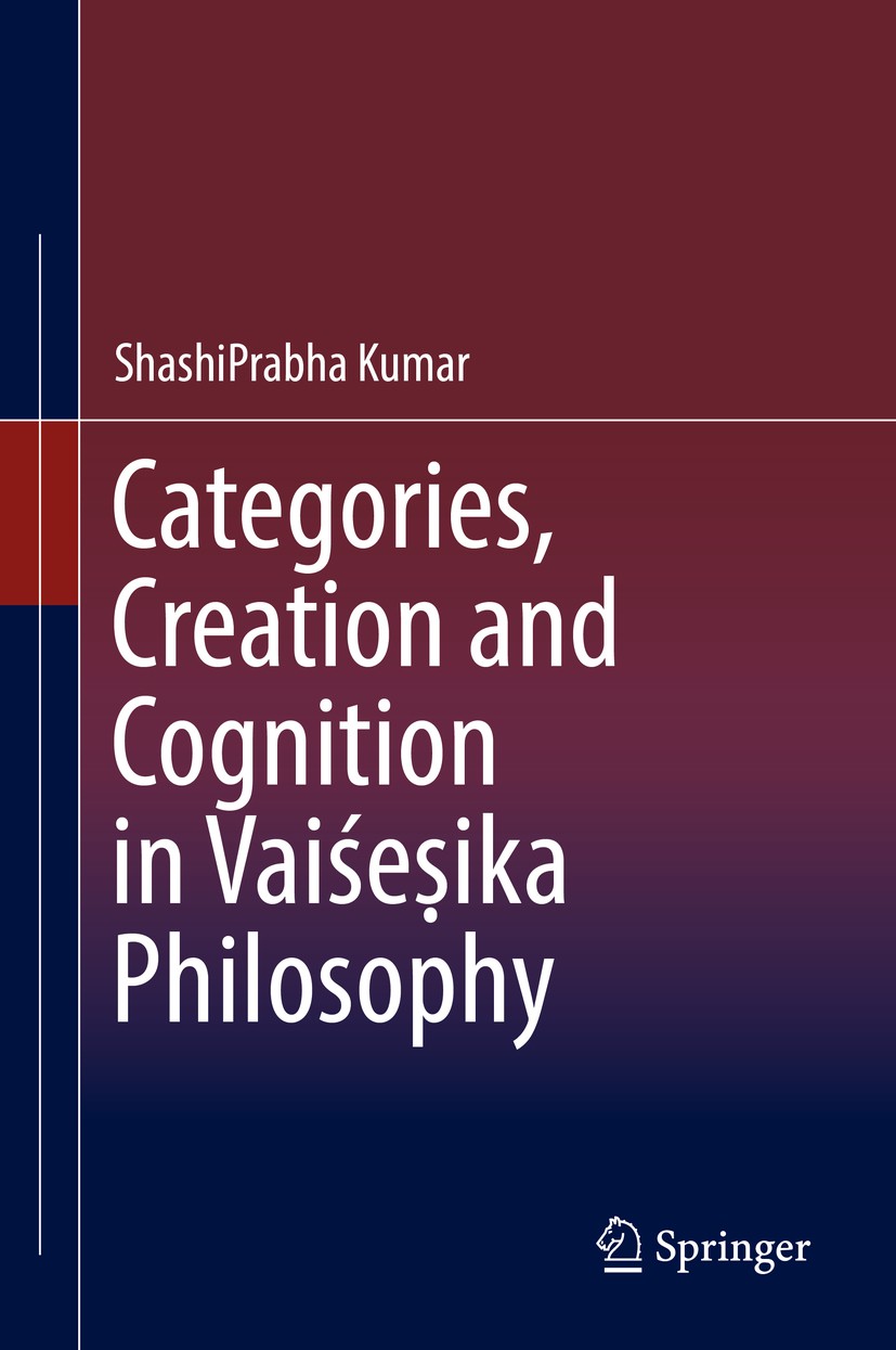 Titlebook: Categories, Creation and Cognition in Vaiśeṣika Philosophy; ShashiPrabha Kumar Book 2019 Springer Nature Singapore Pte Ltd. 2019 hermeneut Titlebook: Categories, Creation and Cognition in Vaiśeṣika Philosophy; ShashiPrabha Kumar Book 2019 Springer Nature Singapore Pte Ltd. 2019 hermeneut