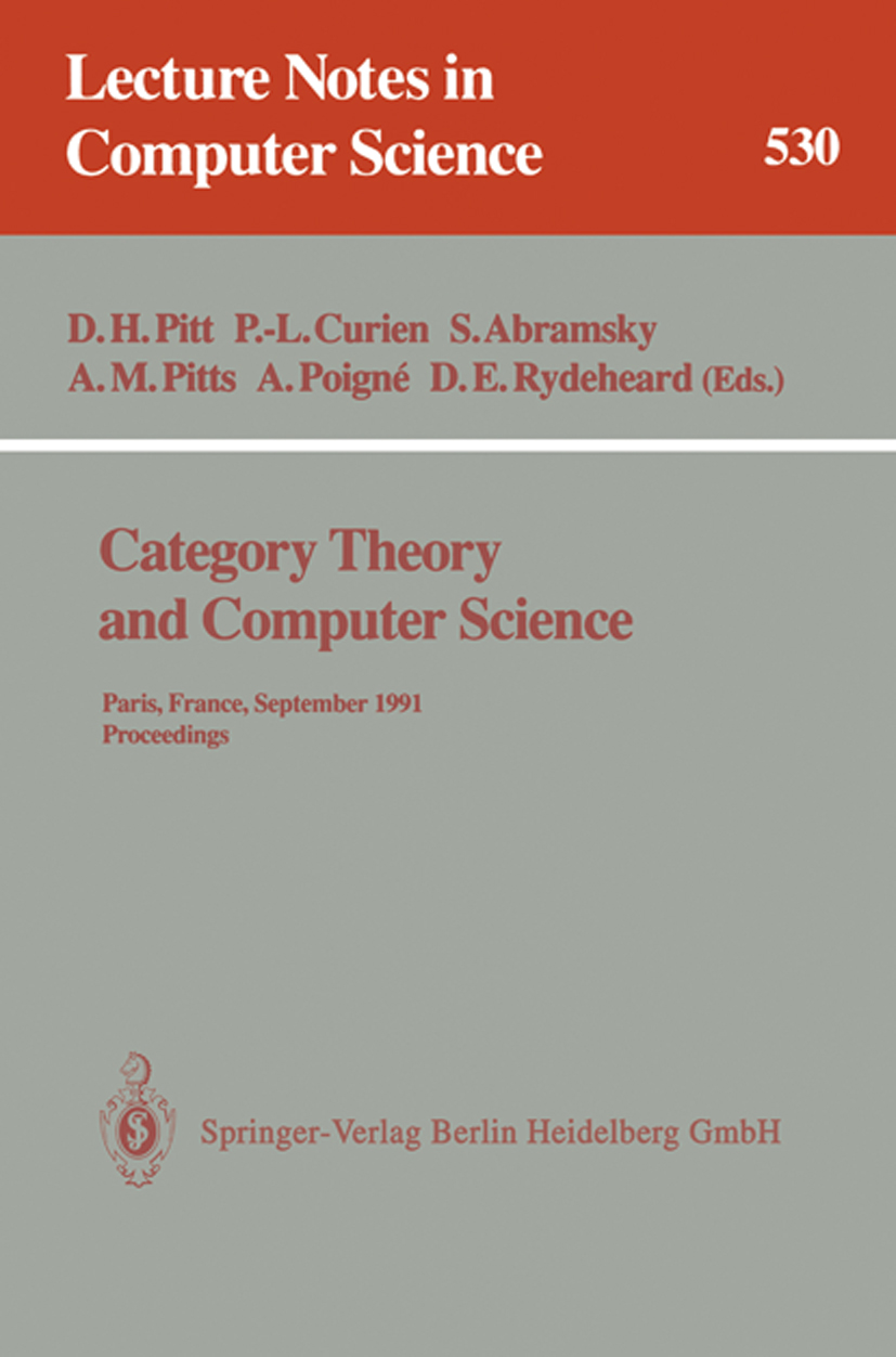 Titlebook: Category Theory and Computer Science; Paris, France, Septe David H. Pitt,Pierre-Louis Curien,David E. Rydehea Conference proceedings 1991 S Titlebook: Category Theory and Computer Science; Paris, France, Septe David H. Pitt,Pierre-Louis Curien,David E. Rydehea Conference proceedings 1991 S