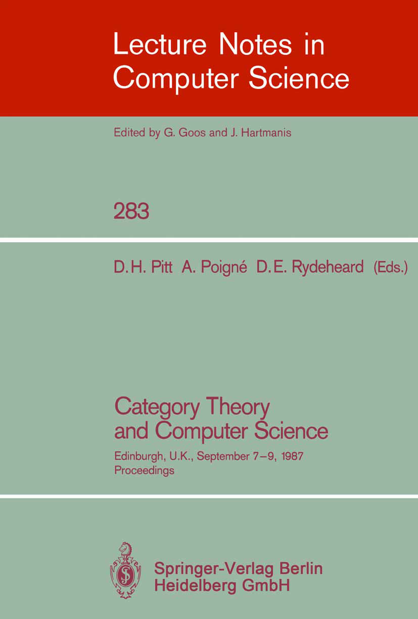 Titlebook: Category Theory and Computer Science; Edinburgh, UK, Septe David H. Pitt,Axel Poigné,David E. Rydeheard Conference proceedings 1987 Springe Titlebook: Category Theory and Computer Science; Edinburgh, UK, Septe David H. Pitt,Axel Poigné,David E. Rydeheard Conference proceedings 1987 Springe