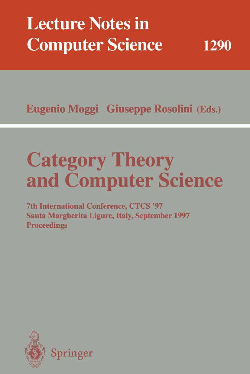 Titlebook: Category Theory and Computer Science; 7th International Co Eugenio Moggi,Giuseppe Rosolini Conference proceedings 1997 Springer-Verlag Berl Titlebook: Category Theory and Computer Science; 7th International Co Eugenio Moggi,Giuseppe Rosolini Conference proceedings 1997 Springer-Verlag Berl