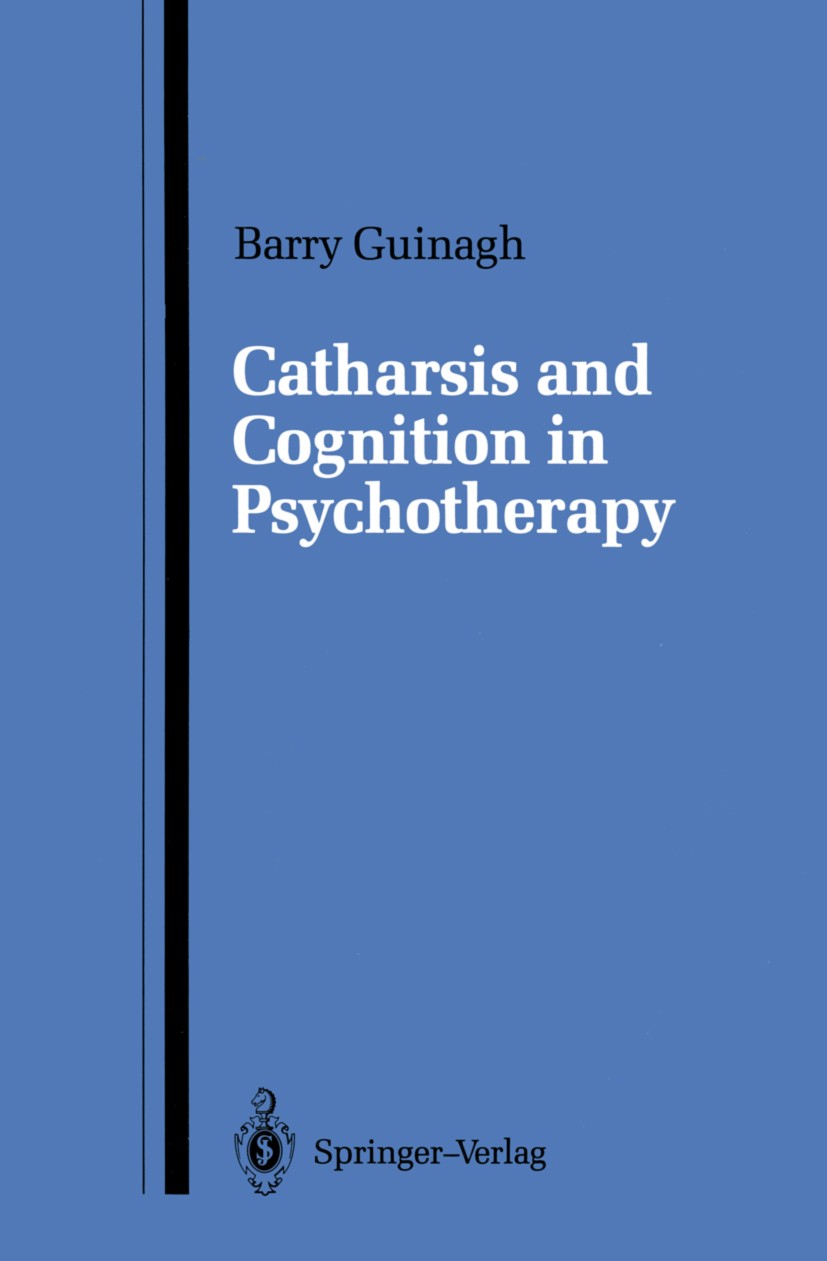 Titlebook: Catharsis and Cognition in Psychotherapy; Barry Guinagh Book 1987 Springer-Verlag New York Inc. 1987 Biofeedback.emotion.feeling.psycholog Titlebook: Catharsis and Cognition in Psychotherapy; Barry Guinagh Book 1987 Springer-Verlag New York Inc. 1987 Biofeedback.emotion.feeling.psycholog