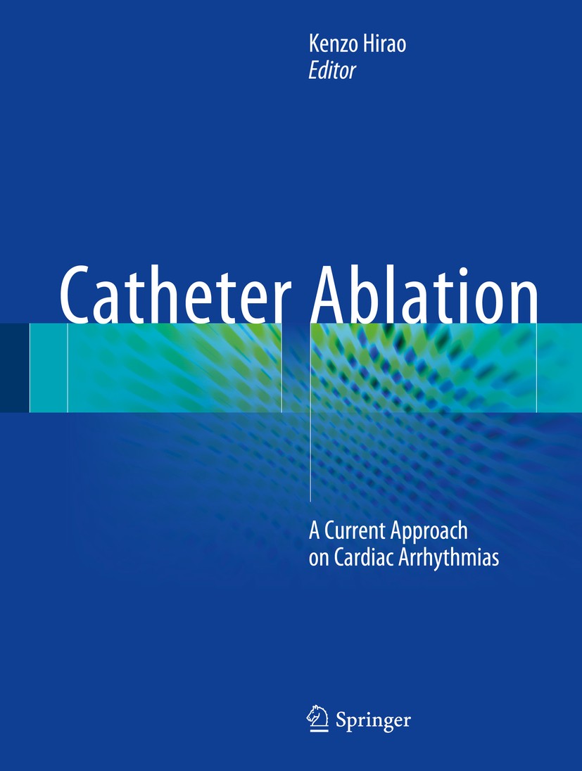 Titlebook: Catheter Ablation; A Current Approach o Kenzo Hirao Book 2018 Springer Nature Singapore Pte Ltd. 2018 Arrhythmia.Tachycardia.Atrial tachyca Titlebook: Catheter Ablation; A Current Approach o Kenzo Hirao Book 2018 Springer Nature Singapore Pte Ltd. 2018 Arrhythmia.Tachycardia.Atrial tachyca