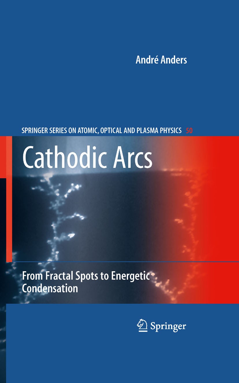 Titlebook: Cathodic Arcs; From Fractal Spots t André Anders Book 2008 Springer-Verlag New York 2008 Helium-Atom-Streuung.Plasma.cathode spots.coatings Titlebook: Cathodic Arcs; From Fractal Spots t André Anders Book 2008 Springer-Verlag New York 2008 Helium-Atom-Streuung.Plasma.cathode spots.coatings