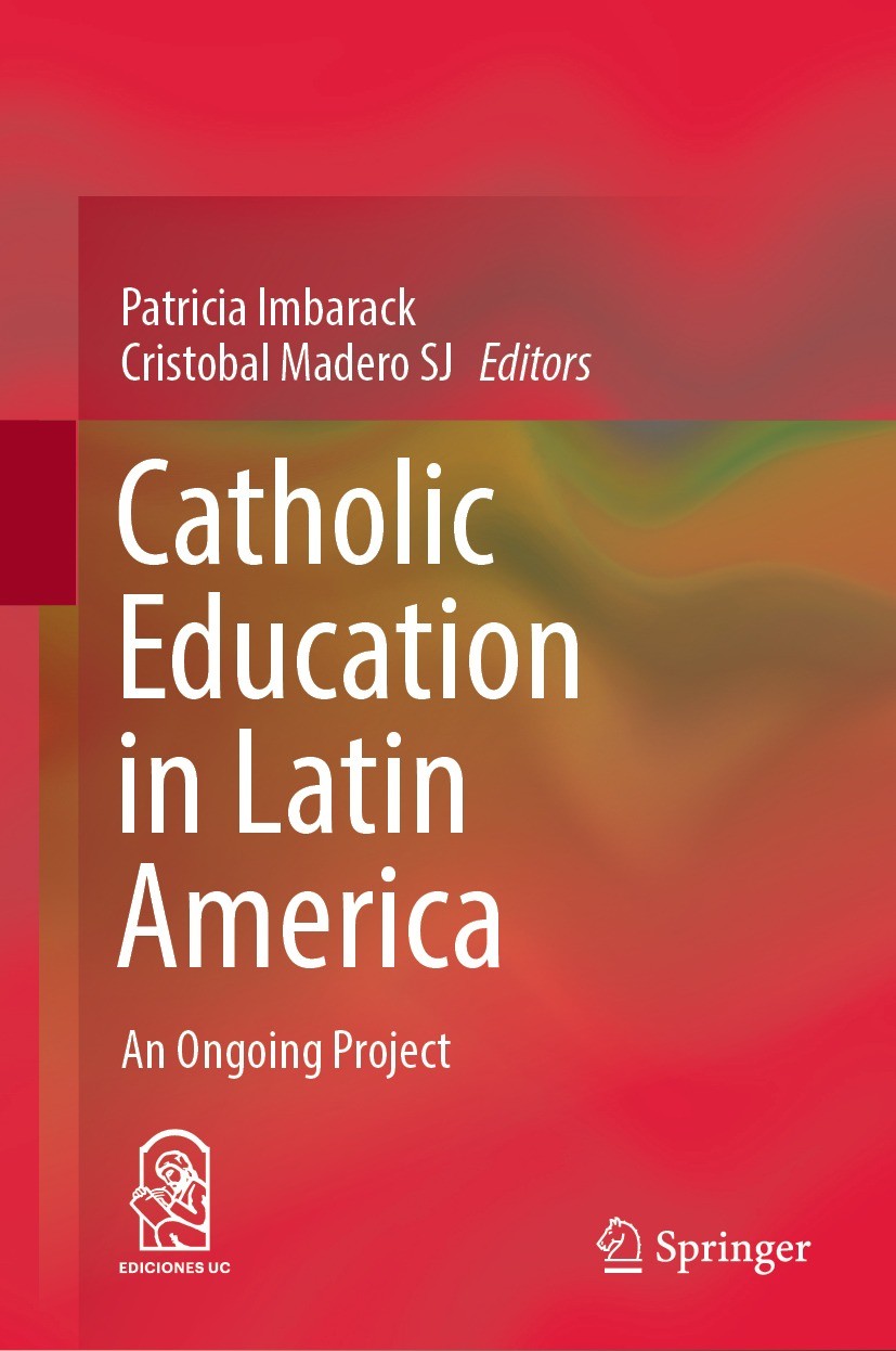 Titlebook: Catholic Education in Latin America; An Ongoing Project Patricia Imbarack,Cristobal Madero SJ Book 2021 The Editor(s) (if applicable) and T Titlebook: Catholic Education in Latin America; An Ongoing Project Patricia Imbarack,Cristobal Madero SJ Book 2021 The Editor(s) (if applicable) and T