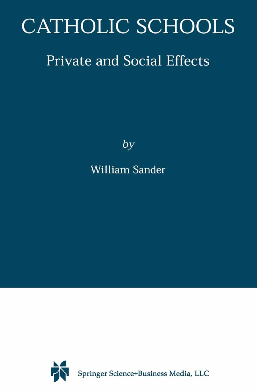 Titlebook: Catholic Schools; Private and Social E William Sander Book 2001 Springer Science+Business Media New York 2001 alcohol.education.health.labo Titlebook: Catholic Schools; Private and Social E William Sander Book 2001 Springer Science+Business Media New York 2001 alcohol.education.health.labo