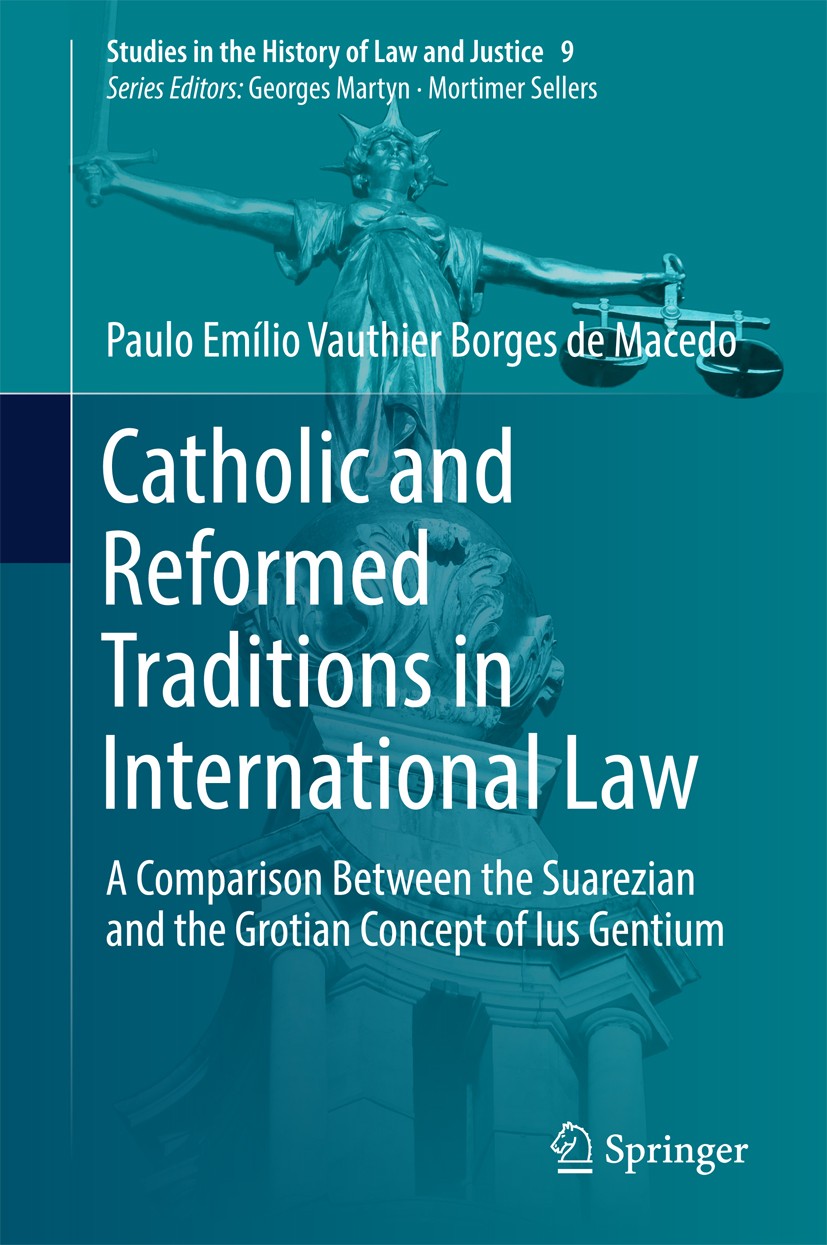 Titlebook: Catholic and Reformed Traditions in International Law; A Comparison Between Paulo Emílio Vauthier Borges de Macedo Book 2017 Springer Inter Titlebook: Catholic and Reformed Traditions in International Law; A Comparison Between Paulo Emílio Vauthier Borges de Macedo Book 2017 Springer Inter