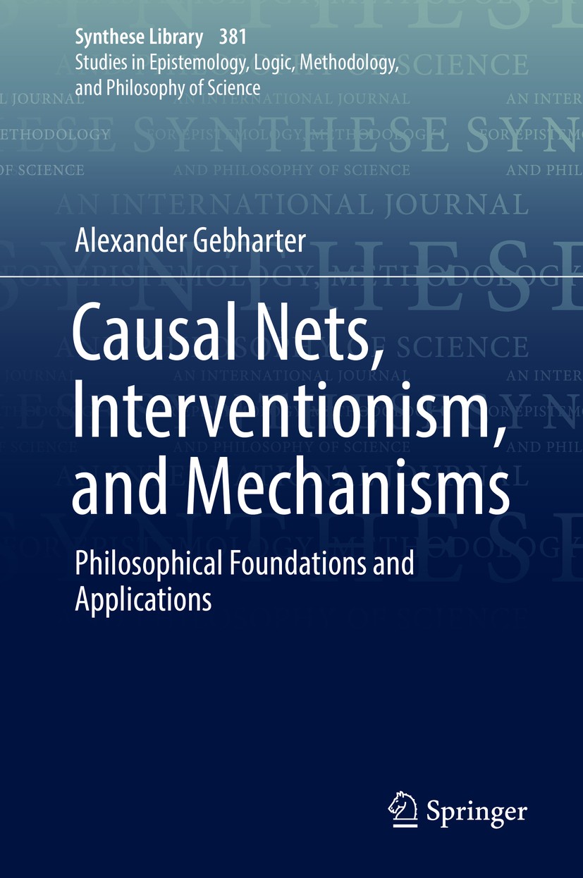 Titlebook: Causal Nets, Interventionism, and Mechanisms; Philosophical Founda Alexander Gebharter Book 2017 Springer International Publishing AG 2017 Titlebook: Causal Nets, Interventionism, and Mechanisms; Philosophical Founda Alexander Gebharter Book 2017 Springer International Publishing AG 2017