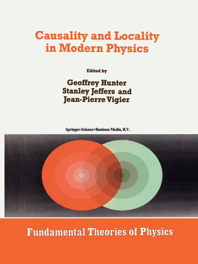 Titlebook: Causality and Locality in Modern Physics; Proceedings of a Sym Geoffrey Hunter,Stanley Jeffers,Jean-Pierre Vigier Conference proceedings 19 Titlebook: Causality and Locality in Modern Physics; Proceedings of a Sym Geoffrey Hunter,Stanley Jeffers,Jean-Pierre Vigier Conference proceedings 19