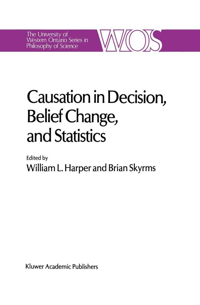 Titlebook: Causation in Decision, Belief Change, and Statistics; Proceedings of the I William L. Harper,Brian Skyrms Conference proceedings 1988 Kluwe Titlebook: Causation in Decision, Belief Change, and Statistics; Proceedings of the I William L. Harper,Brian Skyrms Conference proceedings 1988 Kluwe