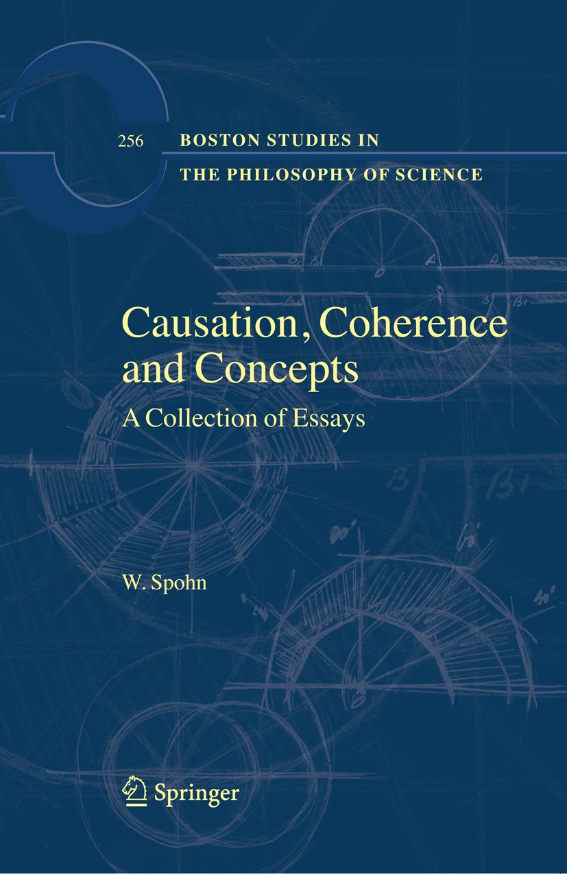 Titlebook: Causation, Coherence and Concepts; A Collection of Essa Wolfgang Spohn Book 2009 Springer Science+Business Media B.V. 2009 Causation.Formal Titlebook: Causation, Coherence and Concepts; A Collection of Essa Wolfgang Spohn Book 2009 Springer Science+Business Media B.V. 2009 Causation.Formal