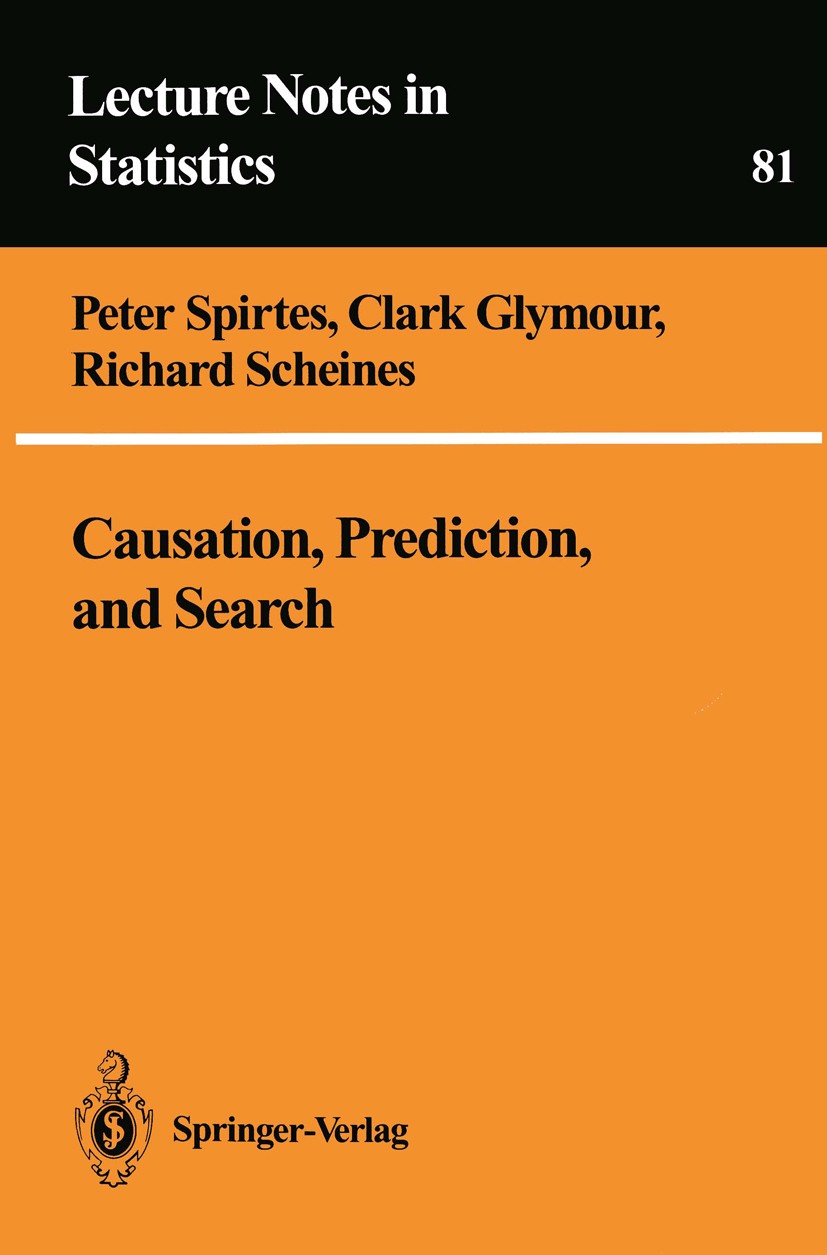 Titlebook: Causation, Prediction, and Search; Peter Spirtes,Clark Glymour,Richard Scheines Book 1993 Springer-Verlag New York, Inc. 1993 Microsoft Ac Titlebook: Causation, Prediction, and Search; Peter Spirtes,Clark Glymour,Richard Scheines Book 1993 Springer-Verlag New York, Inc. 1993 Microsoft Ac
