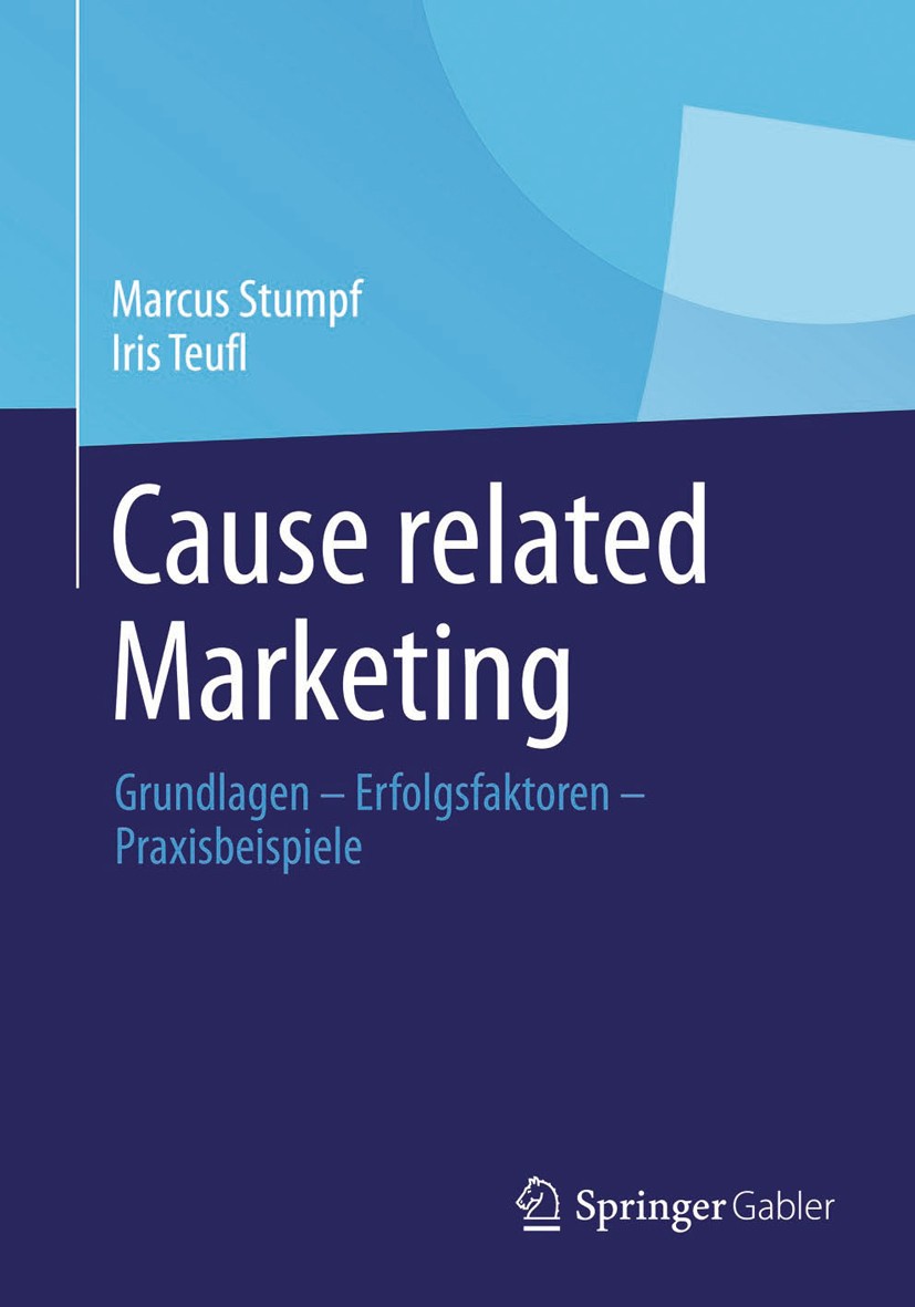 Titlebook: Cause related Marketing; Grundlagen - Erfolgs Marcus Stumpf,Iris Teufl Book 2014 Springer Fachmedien Wiesbaden 2014 Cause related Marketing Titlebook: Cause related Marketing; Grundlagen - Erfolgs Marcus Stumpf,Iris Teufl Book 2014 Springer Fachmedien Wiesbaden 2014 Cause related Marketing