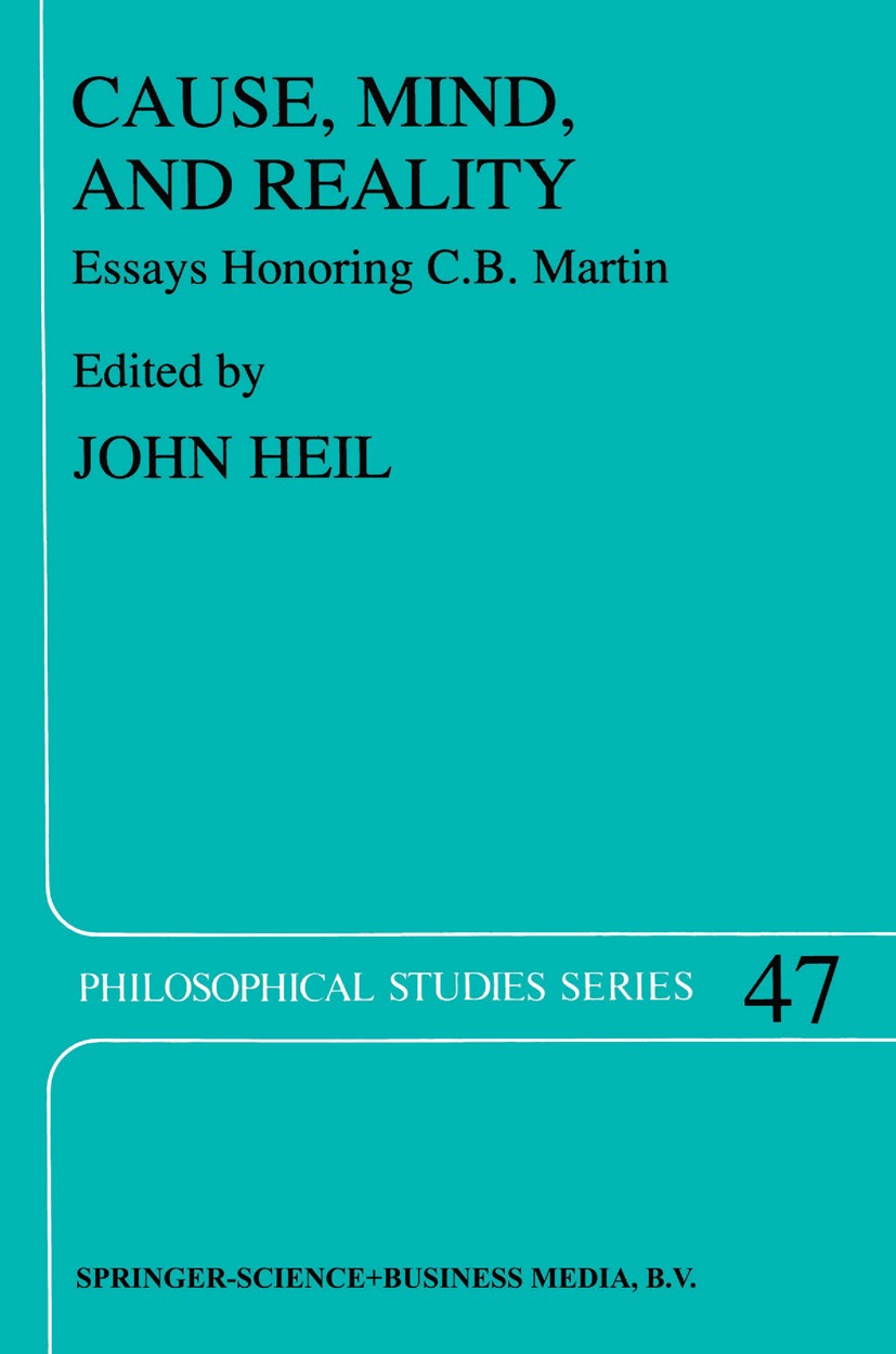 Titlebook: Cause, Mind, and Reality; Essays Honoring C.B. John Heil Book 1989 Springer Science+Business Media Dordrecht 1989 determinism.freedom.ideol Titlebook: Cause, Mind, and Reality; Essays Honoring C.B. John Heil Book 1989 Springer Science+Business Media Dordrecht 1989 determinism.freedom.ideol