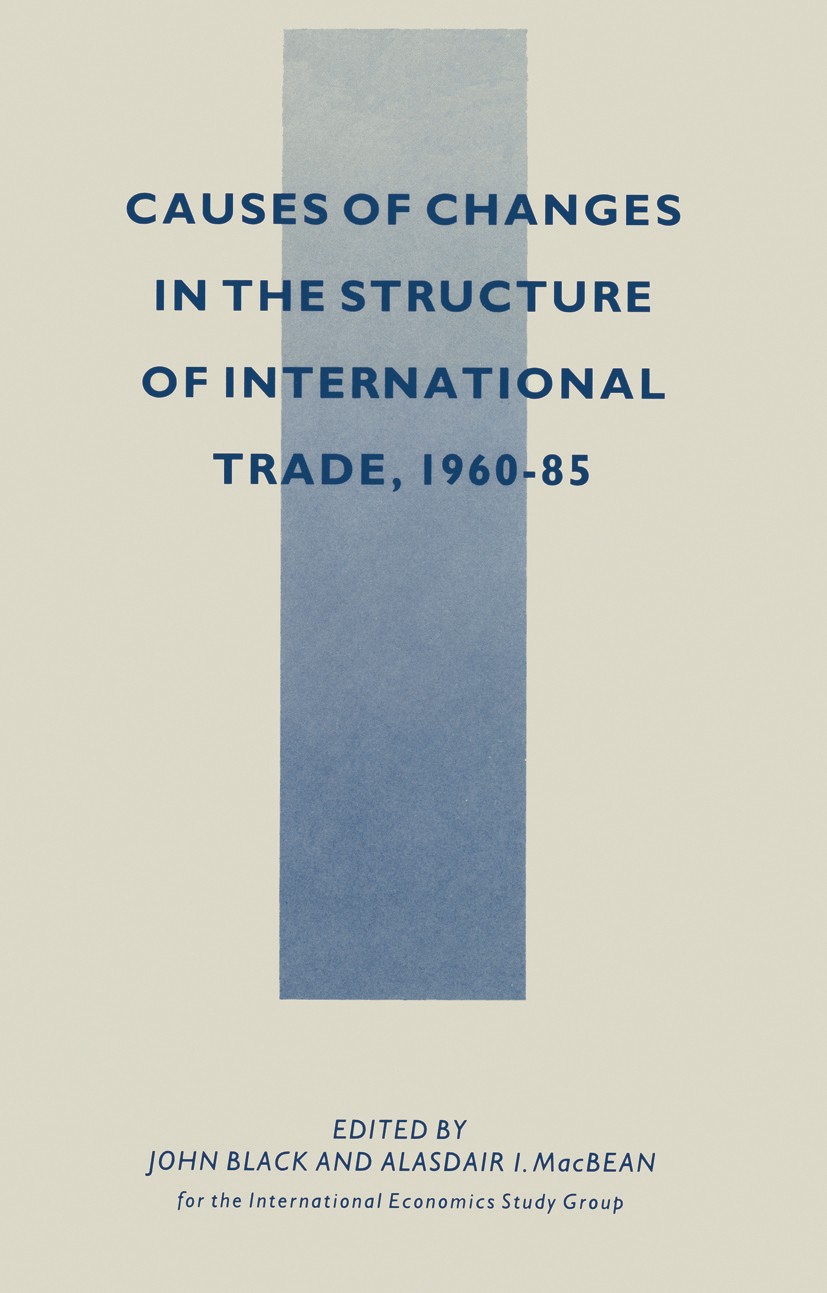 Titlebook: Causes of Changes in the Structure of International Trade, 1960-85; John Black (Professor of Economic Theory),Alasdair Book 1989 Palgrave Titlebook: Causes of Changes in the Structure of International Trade, 1960-85; John Black (Professor of Economic Theory),Alasdair Book 1989 Palgrave