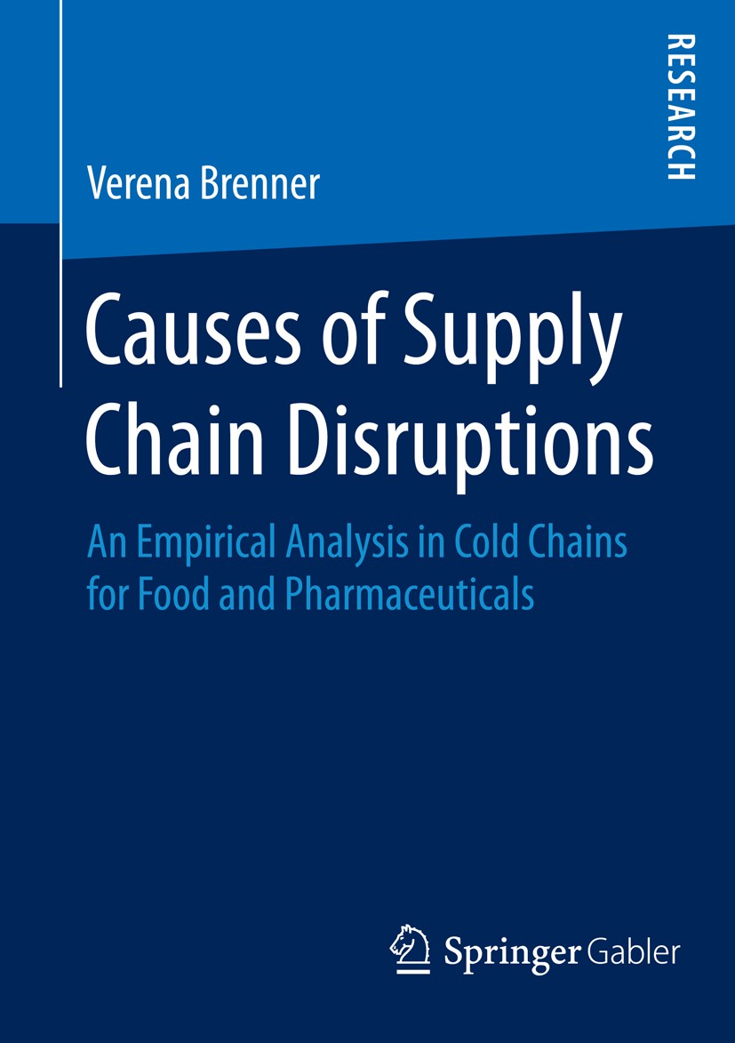 Titlebook: Causes of Supply Chain Disruptions; An Empirical Analysi Verena Brenner Book 2015 Springer Fachmedien Wiesbaden 2015 Cold Chain Logistics.F Titlebook: Causes of Supply Chain Disruptions; An Empirical Analysi Verena Brenner Book 2015 Springer Fachmedien Wiesbaden 2015 Cold Chain Logistics.F