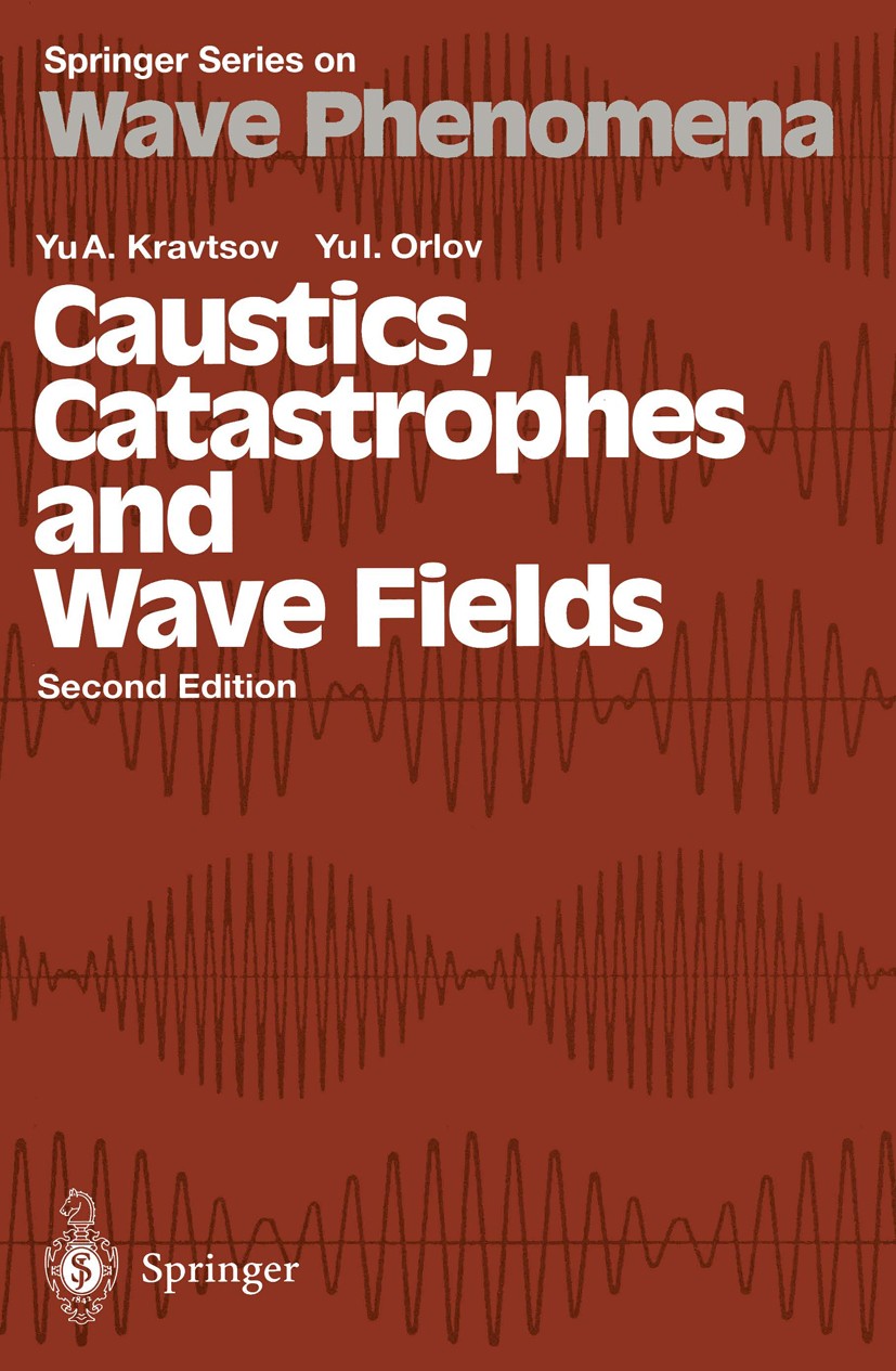 Titlebook: Caustics, Catastrophes and Wave Fields; Yu. A. Kravtsov,Yu. I. Orlov Book 1993Latest edition Springer-Verlag Berlin Heidelberg 1993 Oscill Titlebook: Caustics, Catastrophes and Wave Fields; Yu. A. Kravtsov,Yu. I. Orlov Book 1993Latest edition Springer-Verlag Berlin Heidelberg 1993 Oscill