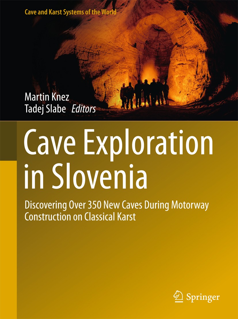Titlebook: Cave Exploration in Slovenia; Discovering Over 350 Martin Knez,Tadej Slabe Book 2016 Springer International Publishing Switzerland 2016 Cav Titlebook: Cave Exploration in Slovenia; Discovering Over 350 Martin Knez,Tadej Slabe Book 2016 Springer International Publishing Switzerland 2016 Cav