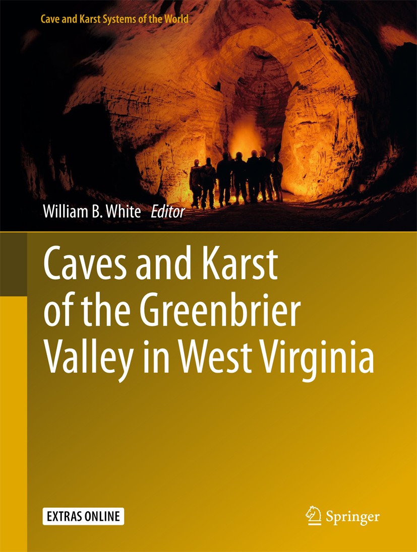 Titlebook: Caves and Karst of the Greenbrier Valley in West Virginia; William B. White Book 2018 Springer International Publishing AG 2018 Large Cave Titlebook: Caves and Karst of the Greenbrier Valley in West Virginia; William B. White Book 2018 Springer International Publishing AG 2018 Large Cave