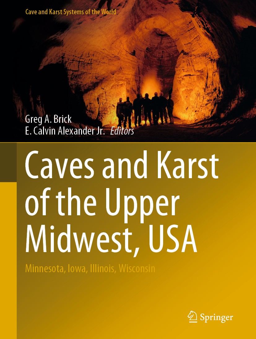Titlebook: Caves and Karst of the Upper Midwest, USA; Minnesota, Iowa, Ill Greg A. Brick,E. Calvin Alexander Jr. Book 2021 Springer Nature Switzerland Titlebook: Caves and Karst of the Upper Midwest, USA; Minnesota, Iowa, Ill Greg A. Brick,E. Calvin Alexander Jr. Book 2021 Springer Nature Switzerland