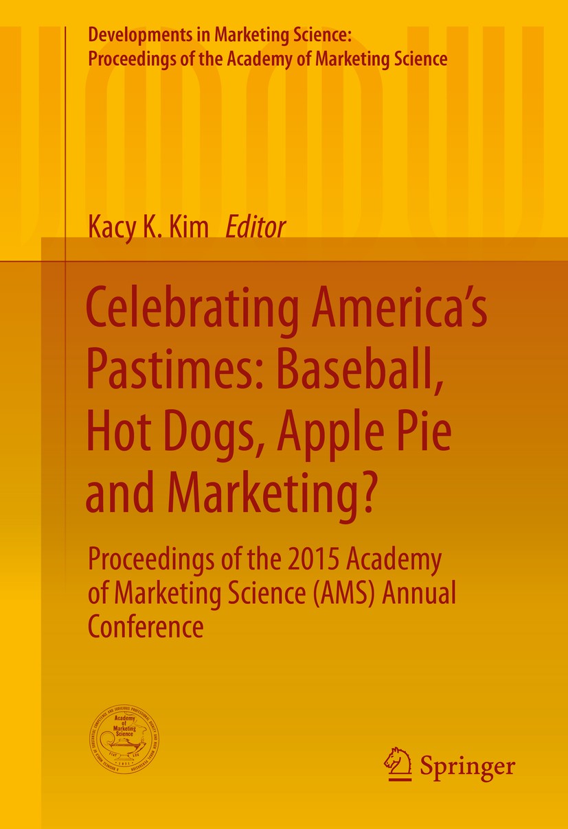 Titlebook: Celebrating America’s Pastimes: Baseball, Hot Dogs, Apple Pie and Marketing?; Proceedings of the 2 Kacy K. Kim Conference proceedings 2016 Titlebook: Celebrating America’s Pastimes: Baseball, Hot Dogs, Apple Pie and Marketing?; Proceedings of the 2 Kacy K. Kim Conference proceedings 2016