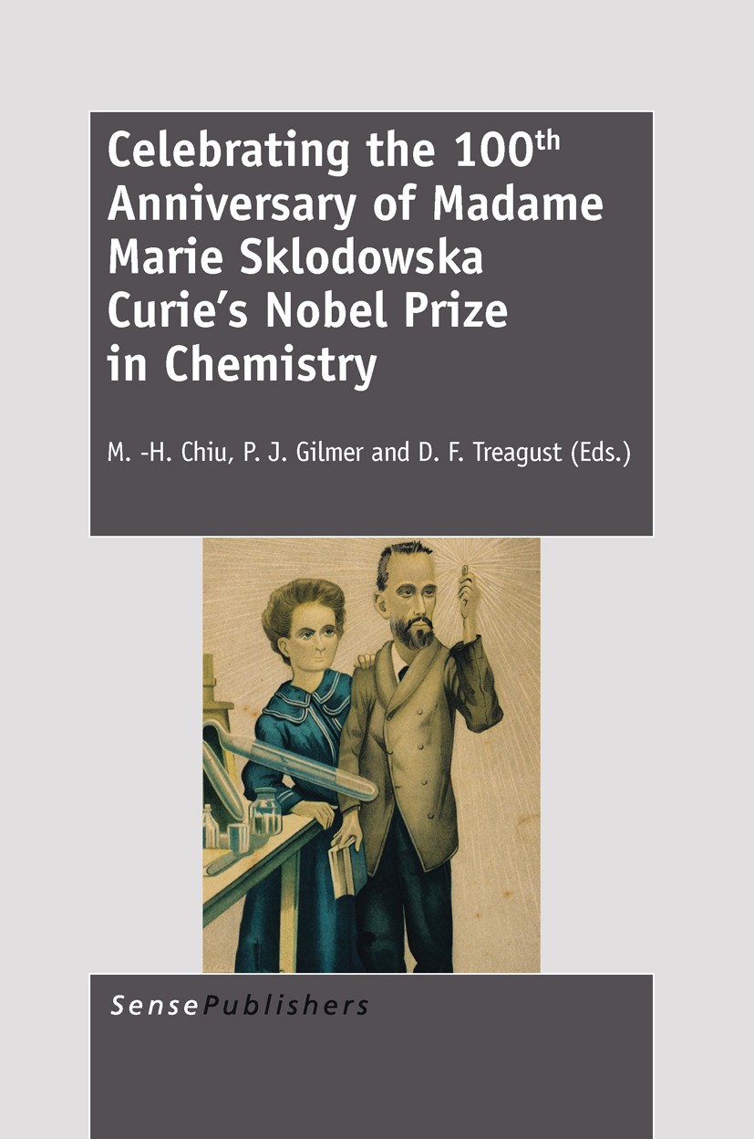 Titlebook: Celebrating the 100th Anniversary of Madame MarieSklodowska Curie’s Nobel Prize in Chemistry; M.-H. Chiu,P. J. Gilmer,D. F. Treagust Book Titlebook: Celebrating the 100th Anniversary of Madame MarieSklodowska Curie’s Nobel Prize in Chemistry; M.-H. Chiu,P. J. Gilmer,D. F. Treagust Book
