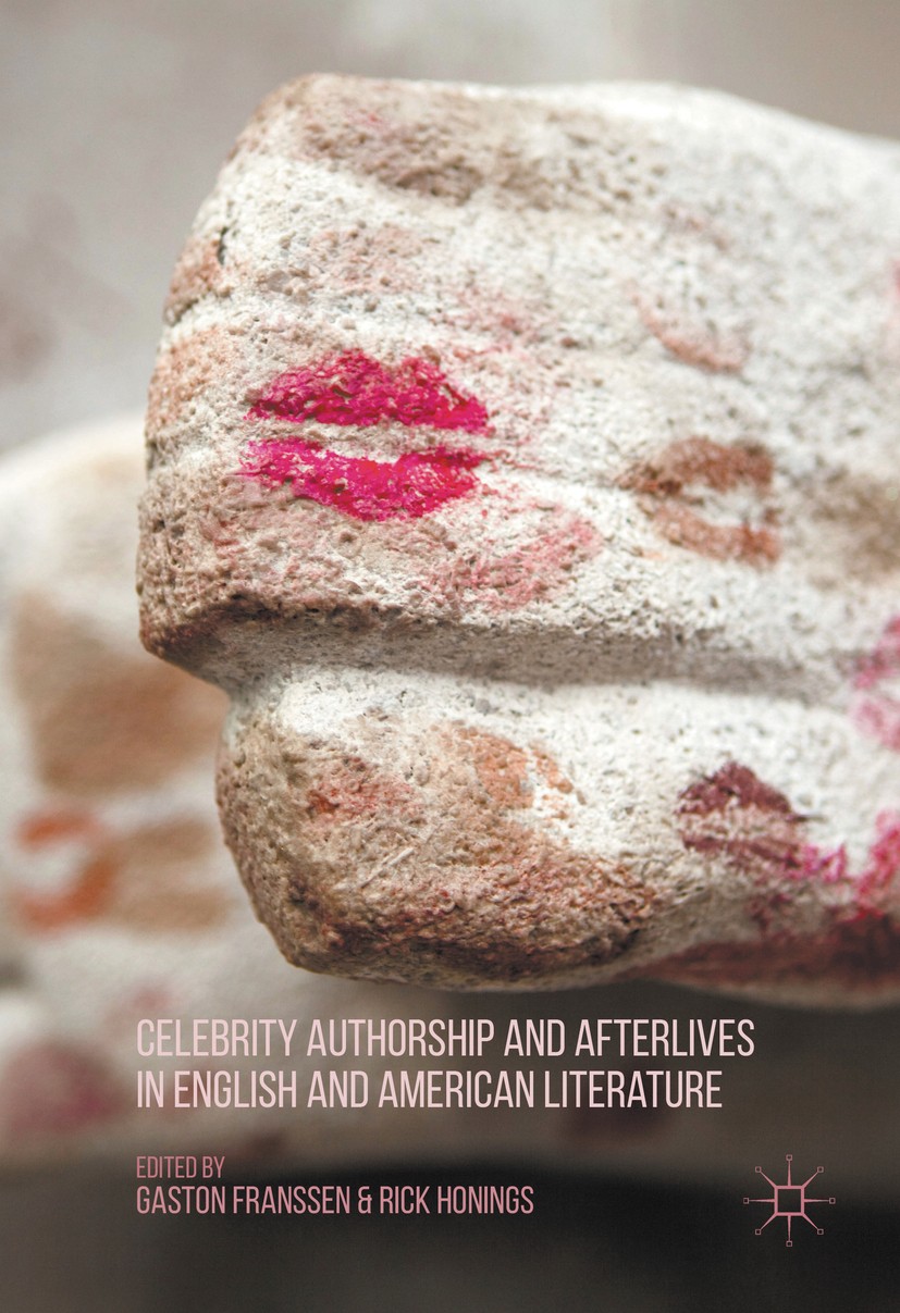 Titlebook: Celebrity Authorship and Afterlives in English and American Literature; Gaston Franssen,Rick Honings Book 2016 The Editor(s) (if applicabl Titlebook: Celebrity Authorship and Afterlives in English and American Literature; Gaston Franssen,Rick Honings Book 2016 The Editor(s) (if applicabl