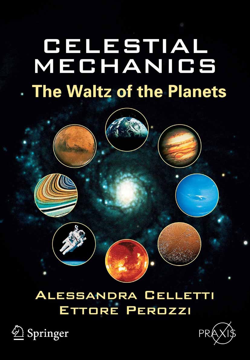 Titlebook: Celestial Mechanics; The Waltz of the Pla Alessandra Celletti,Ettore Perozzi Book 2007 Springer-Verlag New York 2007 Celestial.Celestial me Titlebook: Celestial Mechanics; The Waltz of the Pla Alessandra Celletti,Ettore Perozzi Book 2007 Springer-Verlag New York 2007 Celestial.Celestial me