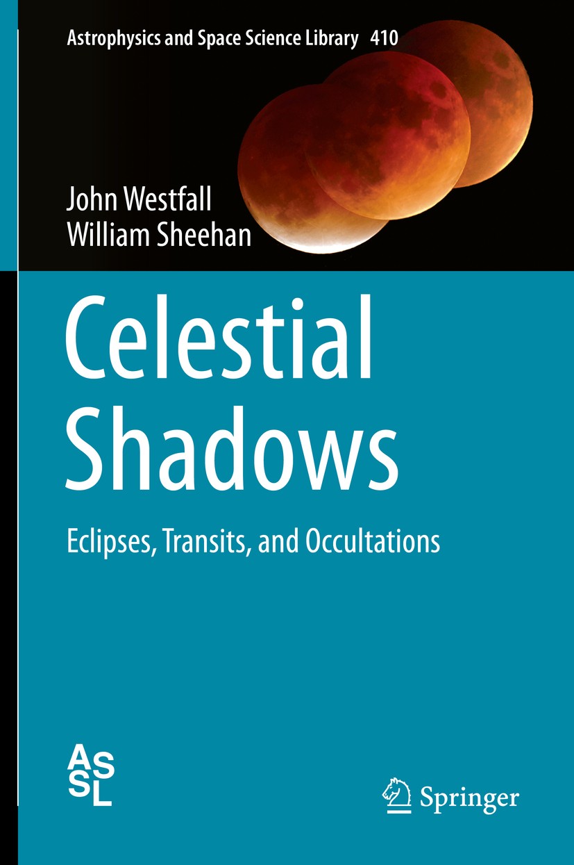 Titlebook: Celestial Shadows; Eclipses, Transits, John Westfall,William Sheehan Book 2015 Springer-Verlag New York 2015 Celestial shadows.Lunar eclip Titlebook: Celestial Shadows; Eclipses, Transits, John Westfall,William Sheehan Book 2015 Springer-Verlag New York 2015 Celestial shadows.Lunar eclip