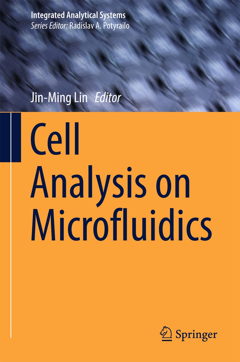 Titlebook: Cell Analysis on Microfluidics; Jin-Ming Lin Book 2018 Springer Nature Singapore Pte Ltd. 2018 Microfluidic Chips.Cell Analysis.Single Cel Titlebook: Cell Analysis on Microfluidics; Jin-Ming Lin Book 2018 Springer Nature Singapore Pte Ltd. 2018 Microfluidic Chips.Cell Analysis.Single Cel