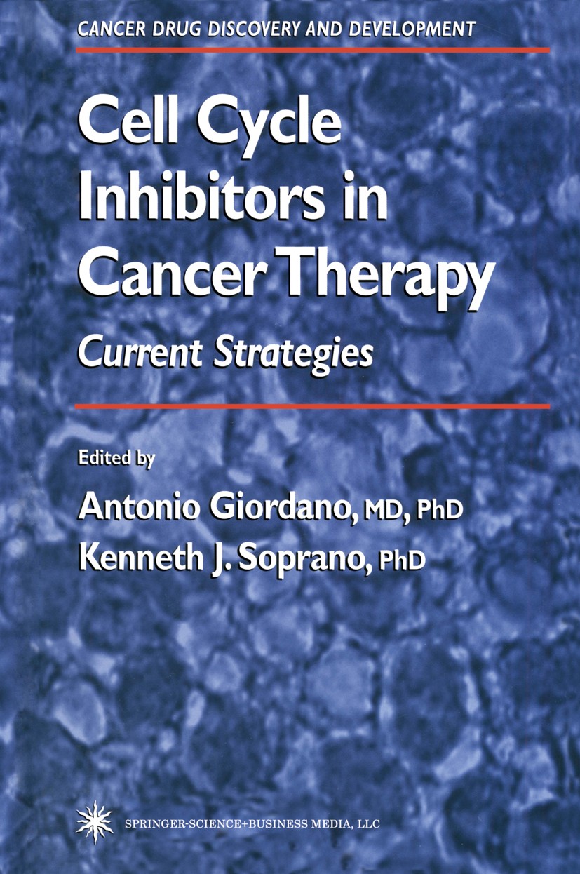 Titlebook: Cell Cycle Inhibitors in Cancer Therapy; Current Strategies Antonio Giordano,Kenneth J. Soprano Book 2003 Springer Science+Business Media N Titlebook: Cell Cycle Inhibitors in Cancer Therapy; Current Strategies Antonio Giordano,Kenneth J. Soprano Book 2003 Springer Science+Business Media N