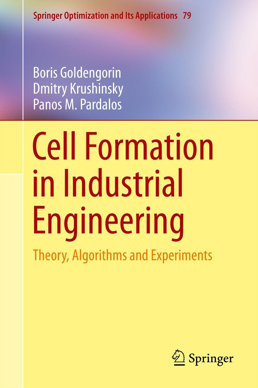 Titlebook: Cell Formation in Industrial Engineering; Theory, Algorithms a Boris Goldengorin,Dmitry Krushinsky,Panos M. Parda Book 2013 Springer Scienc Titlebook: Cell Formation in Industrial Engineering; Theory, Algorithms a Boris Goldengorin,Dmitry Krushinsky,Panos M. Parda Book 2013 Springer Scienc