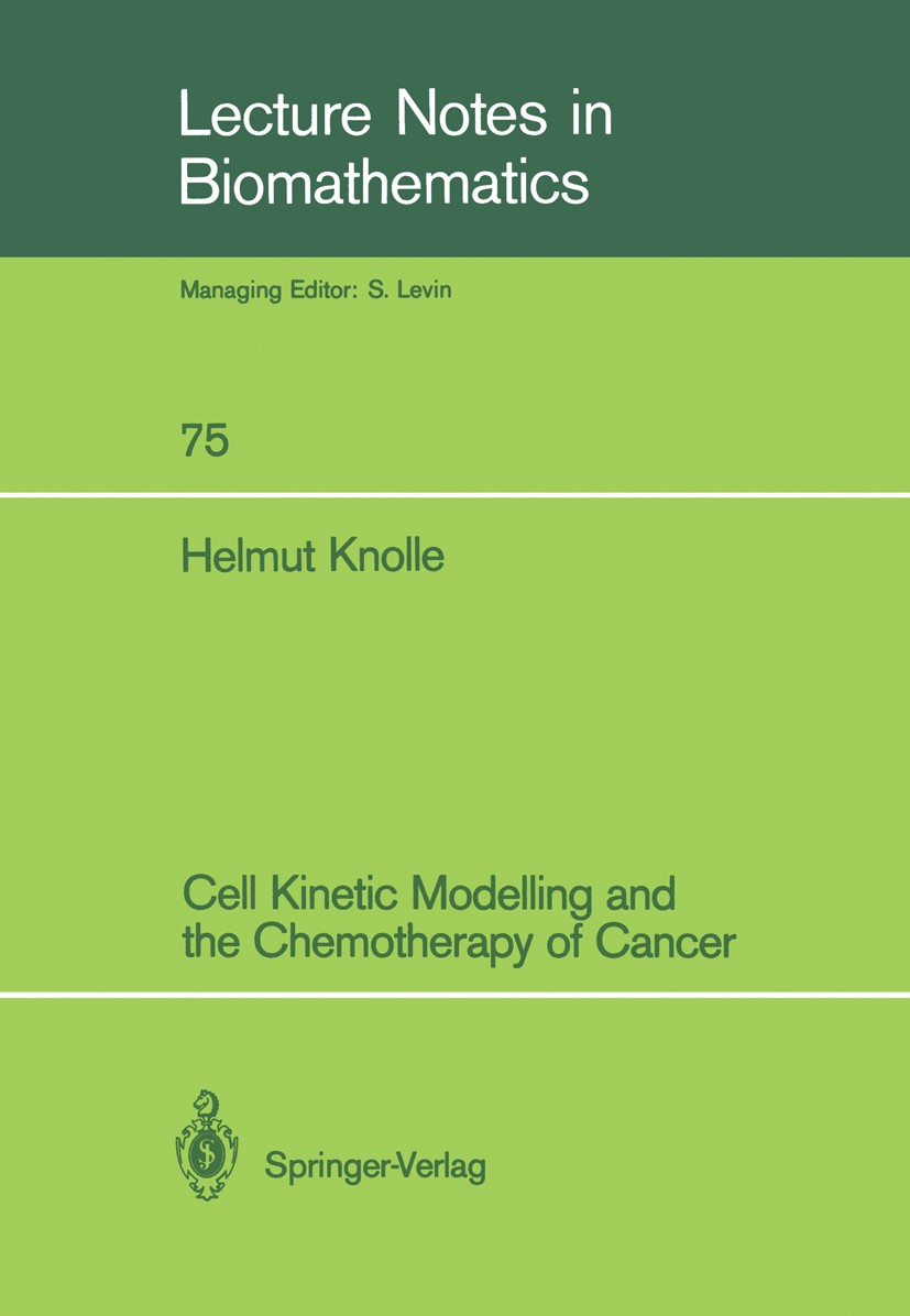 Titlebook: Cell Kinetic Modelling and the Chemotherapy of Cancer; Helmut Knolle Book 1988 Springer-Verlag Berlin Heidelberg 1988 algebra.cancer.cance Titlebook: Cell Kinetic Modelling and the Chemotherapy of Cancer; Helmut Knolle Book 1988 Springer-Verlag Berlin Heidelberg 1988 algebra.cancer.cance