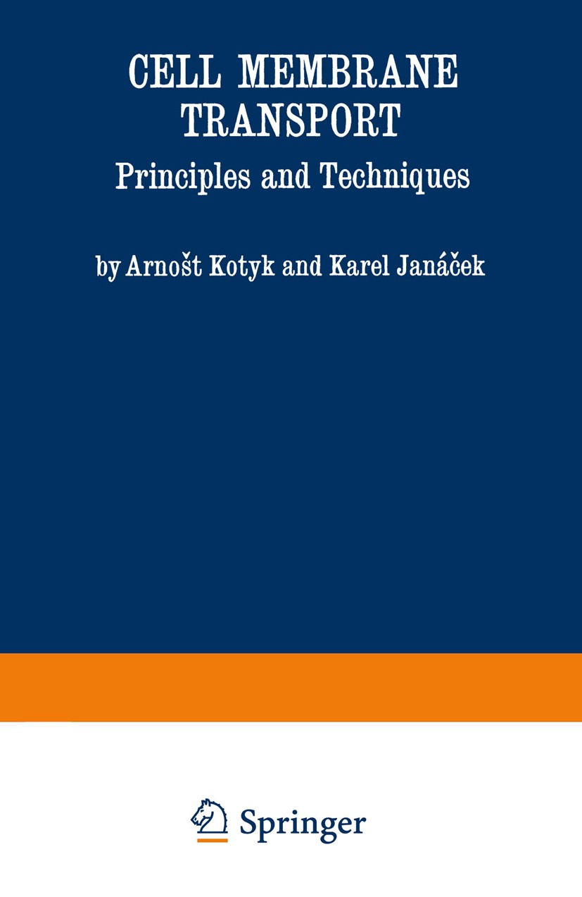 Titlebook: Cell Membrane Transport; Principles and Techn Arnošt Kotyk,Karel Janáček Book 1970 Plenum Press, New York 1970 cell.cell death.cell membran Titlebook: Cell Membrane Transport; Principles and Techn Arnošt Kotyk,Karel Janáček Book 1970 Plenum Press, New York 1970 cell.cell death.cell membran