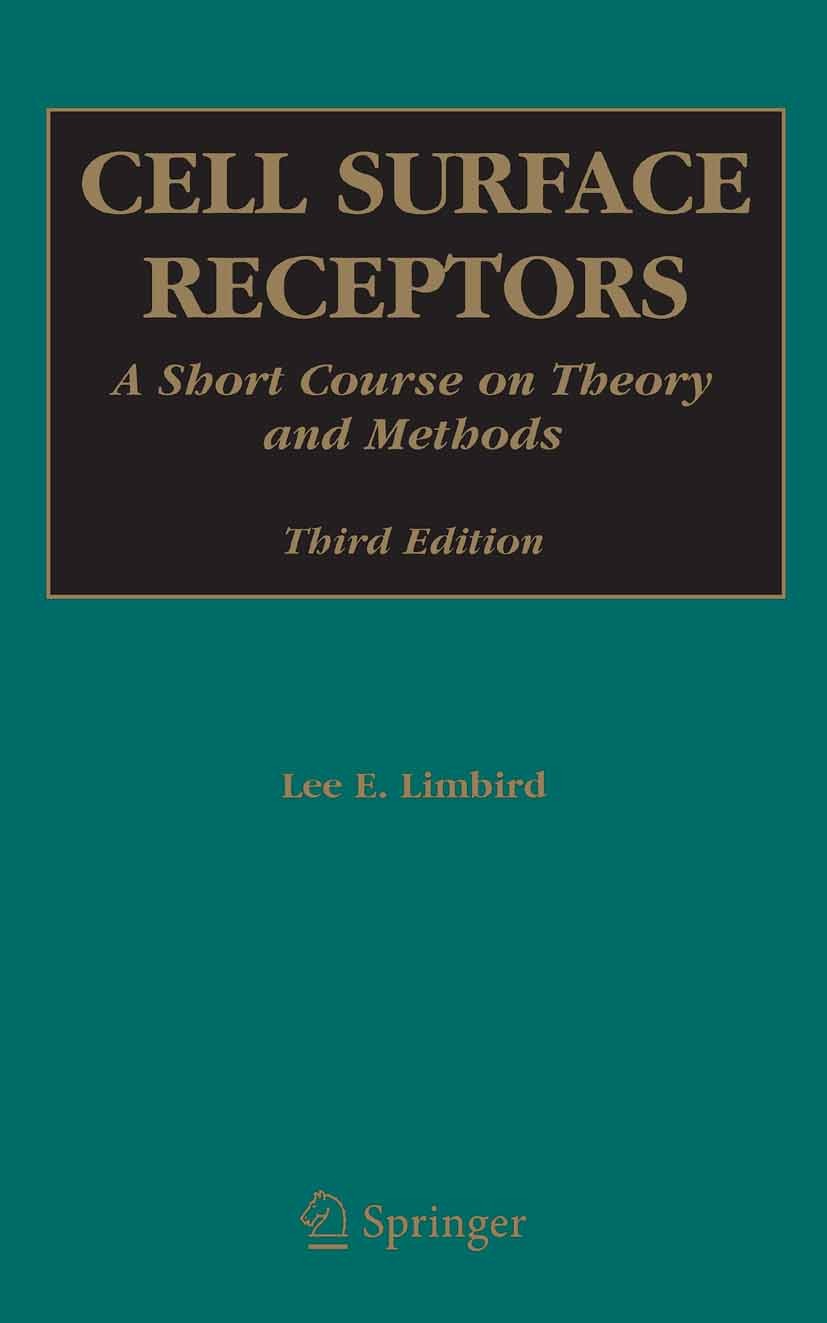 Titlebook: Cell Surface Receptors; A Short Course on Th Lee E. Limbird Book 2005Latest edition Springer-Verlag US 2005 Amino acid.Termination.molecula Titlebook: Cell Surface Receptors; A Short Course on Th Lee E. Limbird Book 2005Latest edition Springer-Verlag US 2005 Amino acid.Termination.molecula
