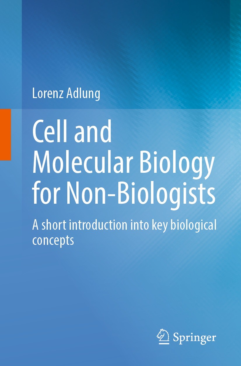 Titlebook: Cell and Molecular Biology for Non-Biologists; A short introduction Lorenz Adlung Textbook 2022 Springer-Verlag GmbH Germany, part of Sprin Titlebook: Cell and Molecular Biology for Non-Biologists; A short introduction Lorenz Adlung Textbook 2022 Springer-Verlag GmbH Germany, part of Sprin