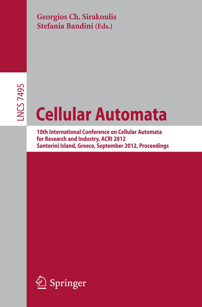 Titlebook: Cellular Automata; 10th International C Georgios Ch. Sirakoulis,Stefania Bandini Conference proceedings 2012 Springer-Verlag Berlin Heidelb Titlebook: Cellular Automata; 10th International C Georgios Ch. Sirakoulis,Stefania Bandini Conference proceedings 2012 Springer-Verlag Berlin Heidelb