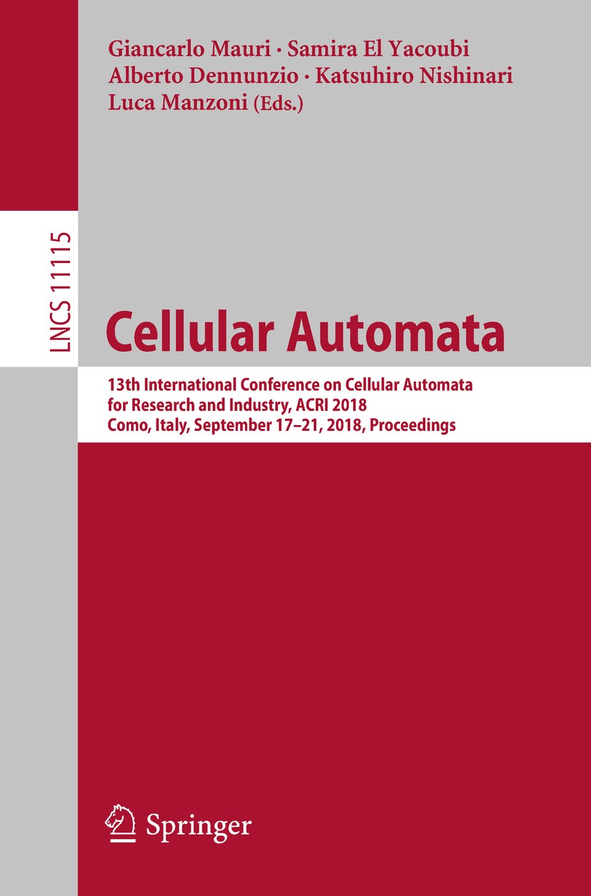 Titlebook: Cellular Automata; 13th International C Giancarlo Mauri,Samira El Yacoubi,Luca Manzoni Conference proceedings 2018 Springer Nature Switzerl Titlebook: Cellular Automata; 13th International C Giancarlo Mauri,Samira El Yacoubi,Luca Manzoni Conference proceedings 2018 Springer Nature Switzerl