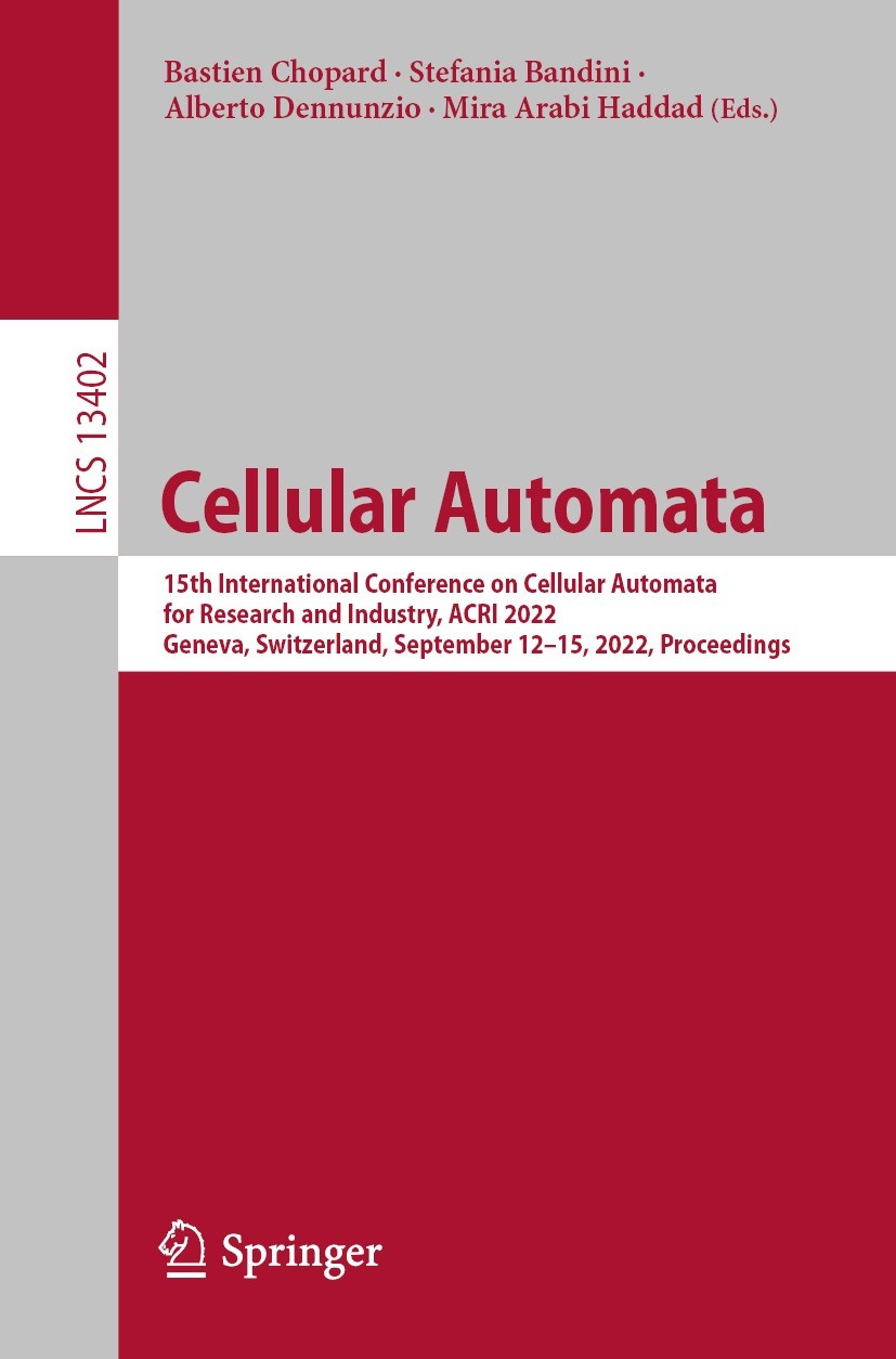 Titlebook: Cellular Automata; 15th International C Bastien Chopard,Stefania Bandini,Mira Arabi Haddad Conference proceedings 2022 The Editor(s) (if ap Titlebook: Cellular Automata; 15th International C Bastien Chopard,Stefania Bandini,Mira Arabi Haddad Conference proceedings 2022 The Editor(s) (if ap