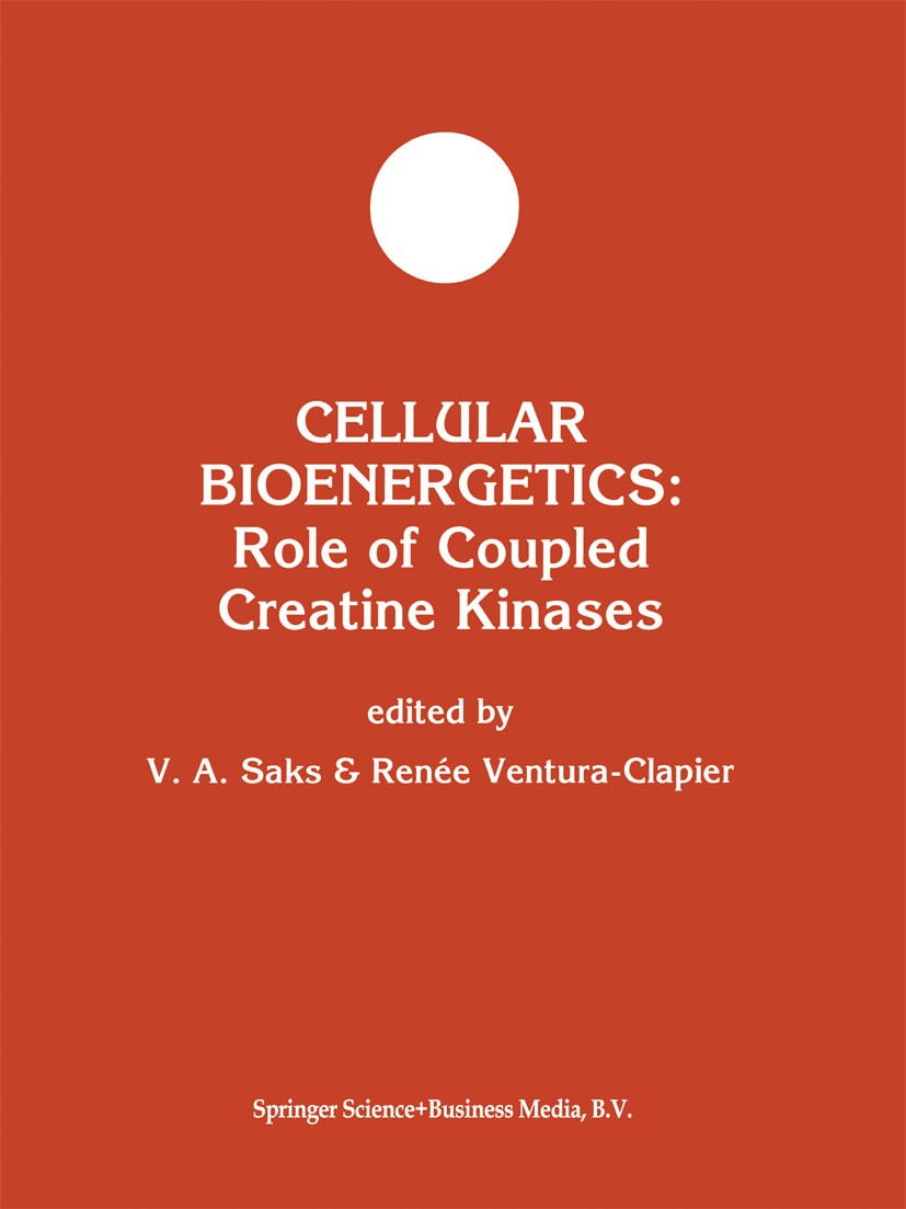 Titlebook: Cellular Bioenergetics: Role of Coupled Creatine Kinases; Valdur A. Saks,Renée Ventura-Clapier Book 1994 Springer Science+Business Media D Titlebook: Cellular Bioenergetics: Role of Coupled Creatine Kinases; Valdur A. Saks,Renée Ventura-Clapier Book 1994 Springer Science+Business Media D