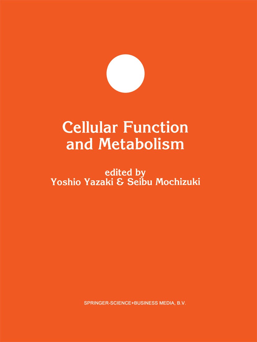 Titlebook: Cellular Function and Metabolism; Yoshio Yazaki (Professor of Medicine),Seibu Mochiz Book 1993 Springer Science+Business Media Dordrecht 1 Titlebook: Cellular Function and Metabolism; Yoshio Yazaki (Professor of Medicine),Seibu Mochiz Book 1993 Springer Science+Business Media Dordrecht 1