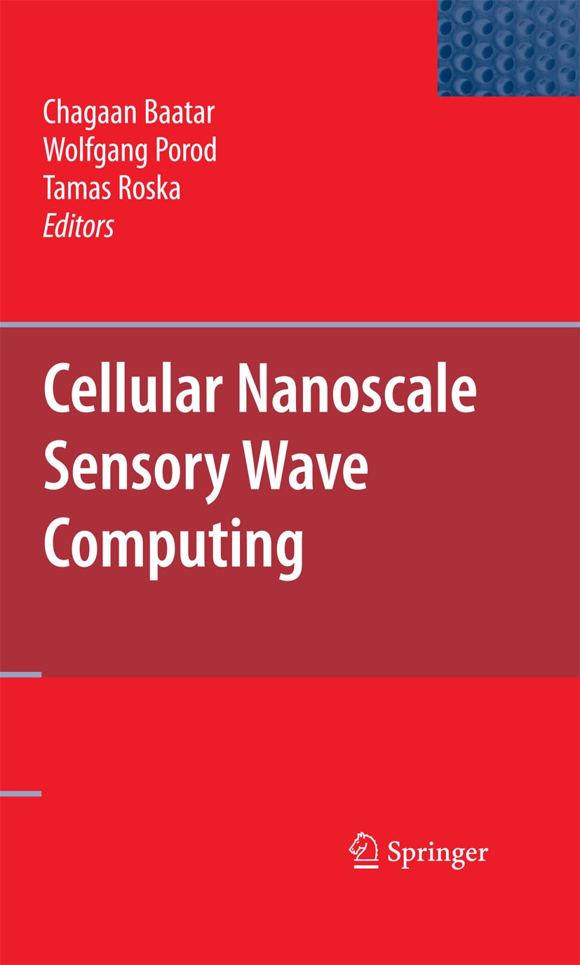 Titlebook: Cellular Nanoscale Sensory Wave Computing; Chagaan Baatar,Wolfgang Porod,Tamás Roska Book 2010 Springer-Verlag US 2010 CMOS.Cellular Wave Titlebook: Cellular Nanoscale Sensory Wave Computing; Chagaan Baatar,Wolfgang Porod,Tamás Roska Book 2010 Springer-Verlag US 2010 CMOS.Cellular Wave